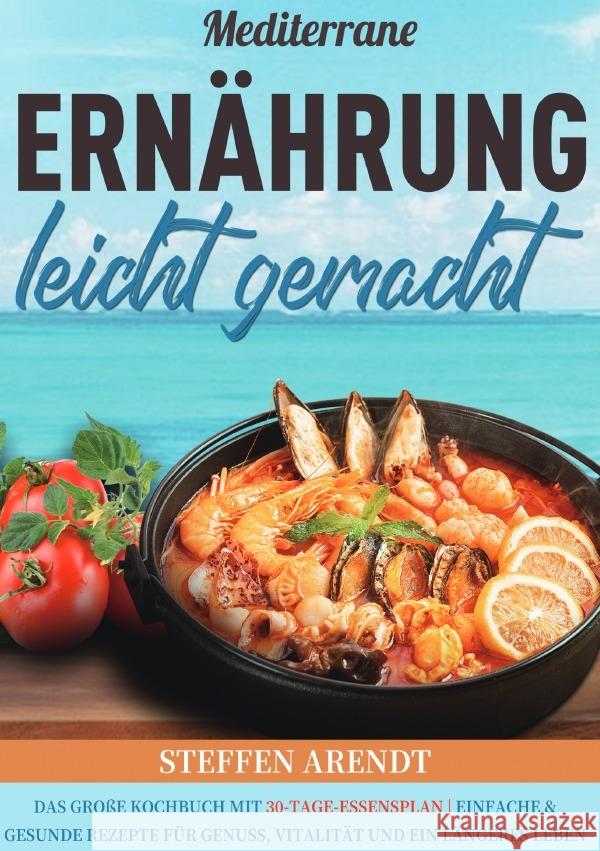 Mediterrane Ernährung leicht gemacht Arendt, Steffen 9783565130177