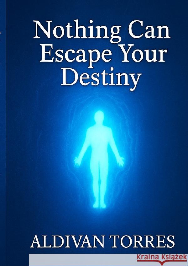 Nothing Can Escape Your Destiny Teixeira Torres, Aldivan 9783565130795 epubli