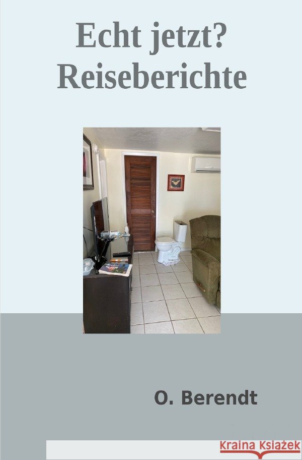Echt jetzt? - Reiseberichte Berendt, Oliver 9783565131303