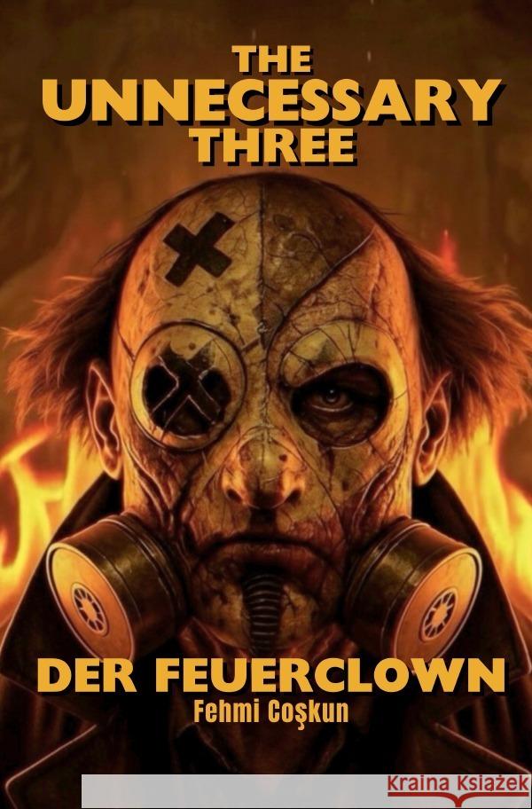 The Unnecessary Three -  Der Feuerclown Coskun, Fehmi 9783565131501