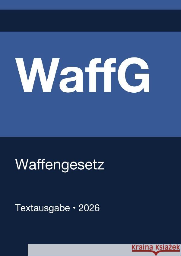 WaffG - Waffengesetz (Deutschland) 2026 Deutschland, Gesetze24 9783565133291