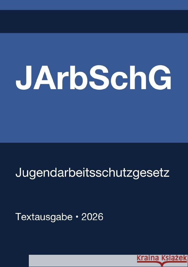 JArbSchG - Jugendarbeitsschutzgesetz (Deutschland) 2026 Deutschland, Gesetze24 9783565133369