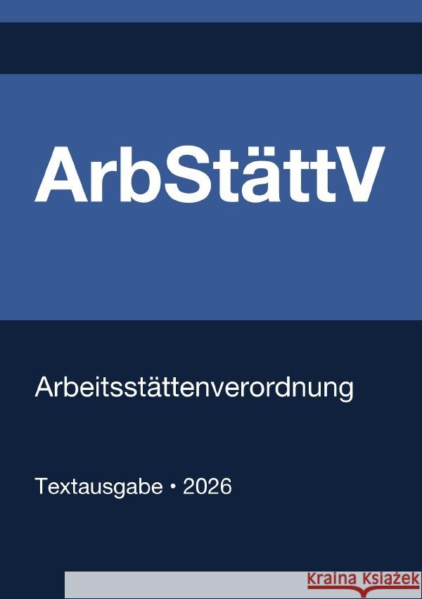 ArbStättV - Arbeitsstättenverordnung (Deutschland) 2026 Deutschland, Gesetze24 9783565136612