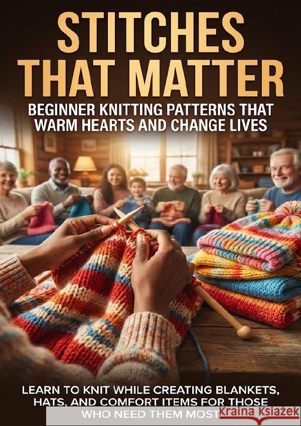 Stitches That Matter: Beginner Knitting Patterns That Warm Hearts and Change Lives Hayes, Jonathan 9783565138593