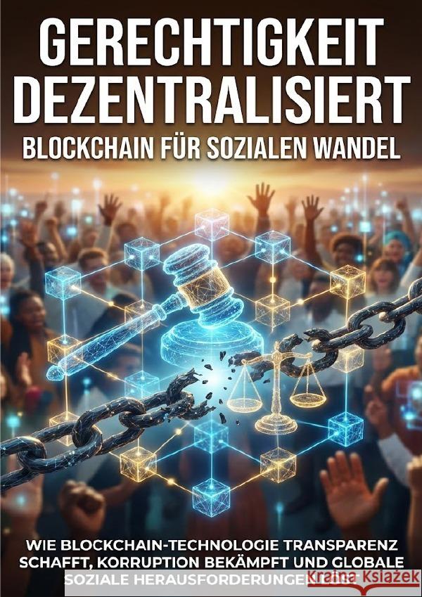 Gerechtigkeit dezentralisiert: Blockchain für sozialen Wandel Wagner, Emilia 9783565138852