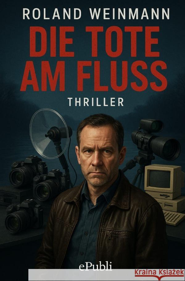 Die Tote am Fluss - Thriller Weinmann, Roland, Weinmann, Julian 9783565141081