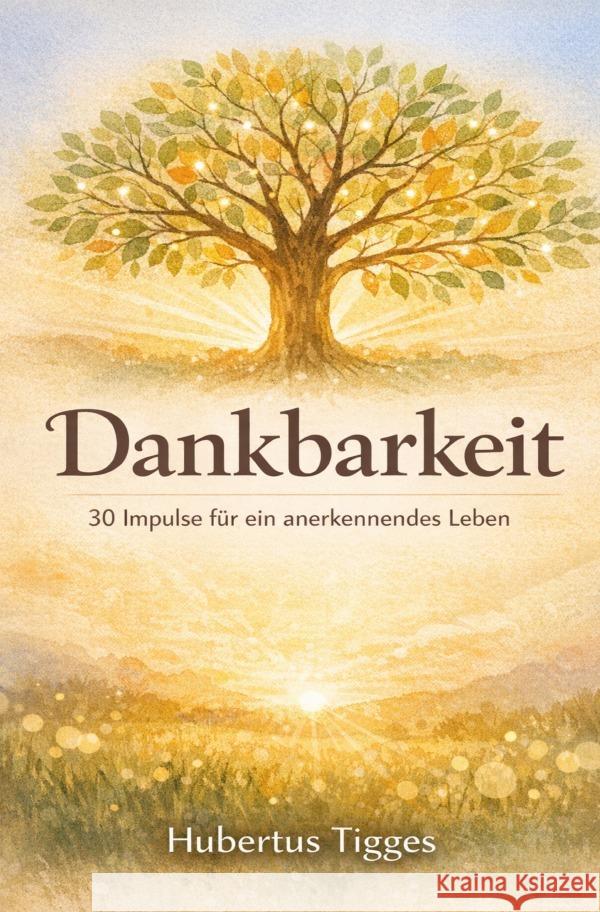 Dankbarkeit - 30 Impulse für ein anerkennendes Leben Tigges, Hubertus 9783565142347