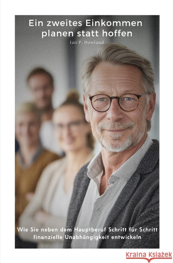 Ein zweites Einkommen planen statt hoffen Dowland, Ian P. 9783565145539
