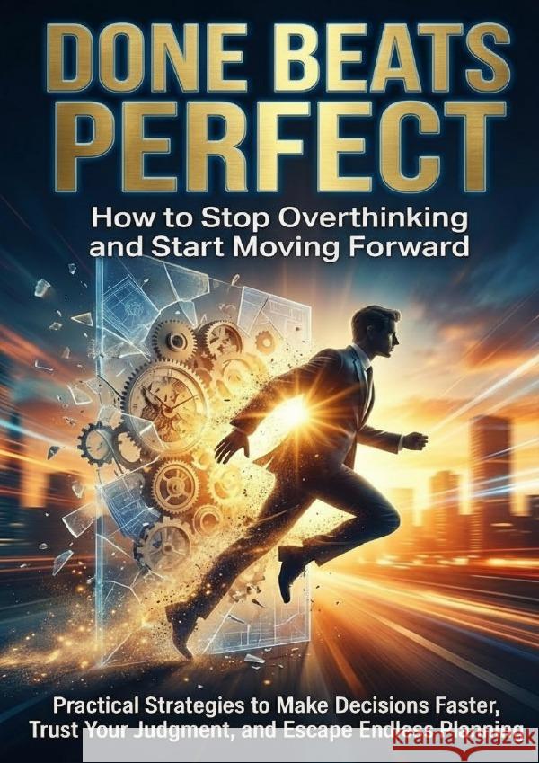 Done Beats Perfect: How to Stop Overthinking and Start Moving Forward Simmons, Patrick 9783565150311