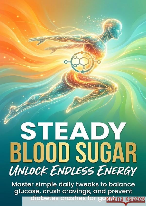 Steady Blood Sugar: Unlock Endless Energy Hayes, Charlotte 9783565151578