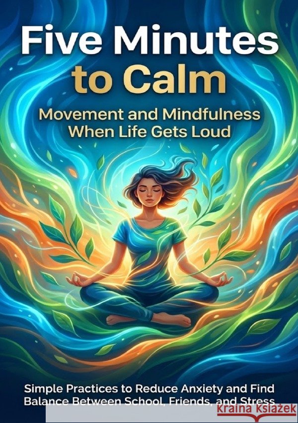 Five Minutes to Calm: Movement and Mindfulness When Life Gets Loud Carmichael, Adrian 9783565155750