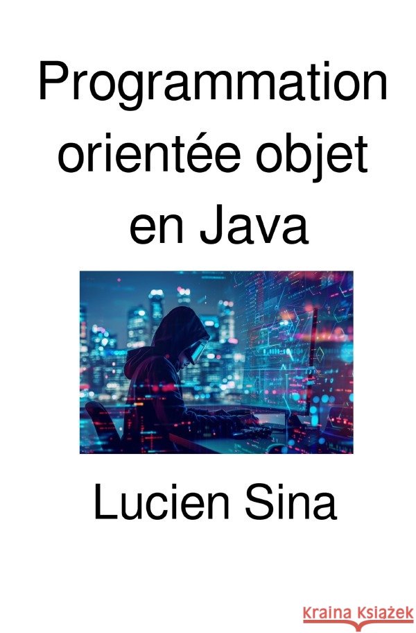 Programmation orientée objet en Java Sina, Lucien 9783565158737