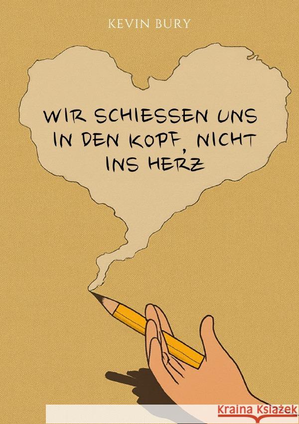 Wir schießen uns in den Kopf, nicht ins Herz Bury, Kevin 9783565161805