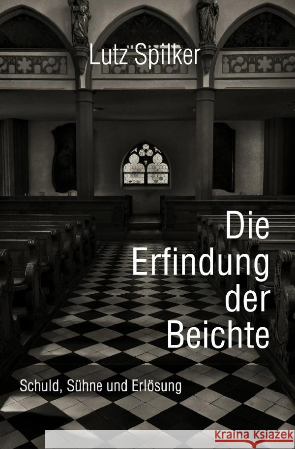 Die Erfindung der Beichte Spilker, Lutz 9783565163533