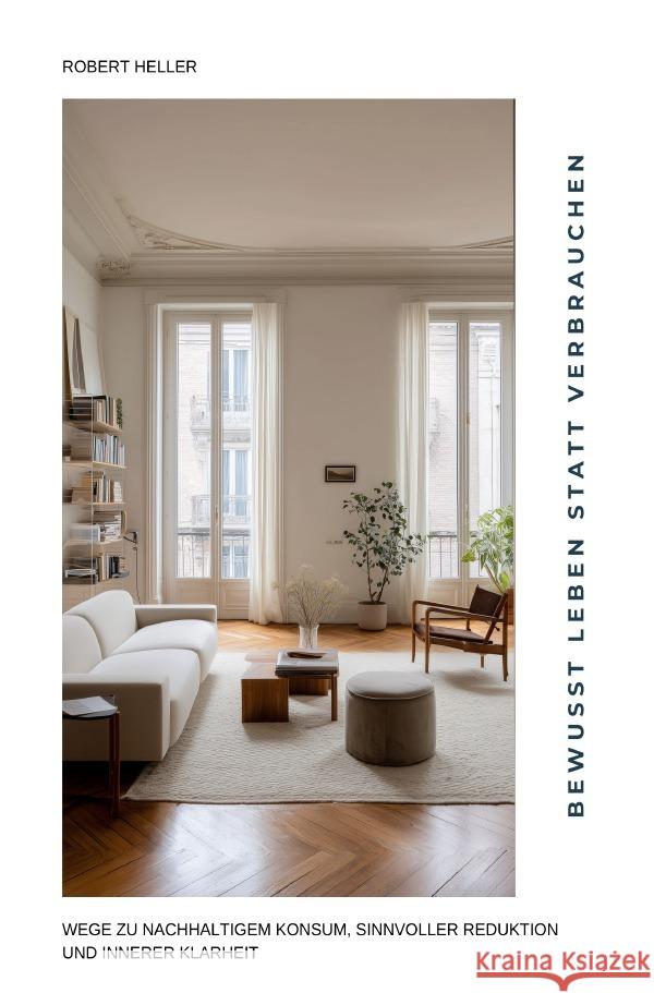 Bewusst leben statt  verbrauchen Heller, Robert 9783565171330
