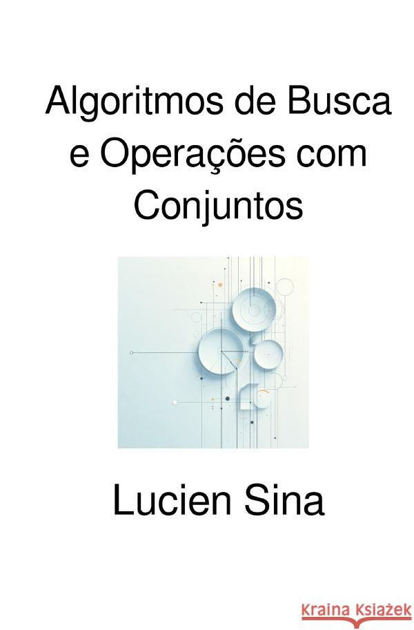 Algoritmos de Busca e Operações com Conjuntos Sina, Lucien 9783565171781