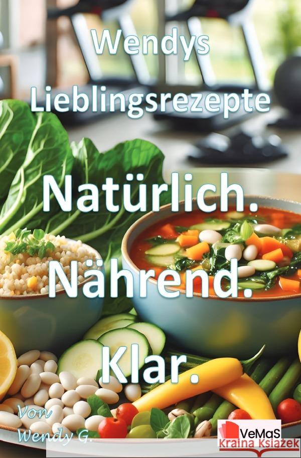 Wendys Lieblingsrezepte - Natürlich. Nährend. Klar. G., Wendy 9783565185726 epubli