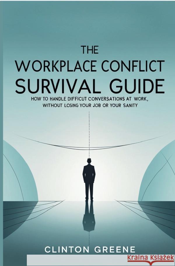 The Workplace Conflict Survival Guide GREENE, CLINTON 9783565187928
