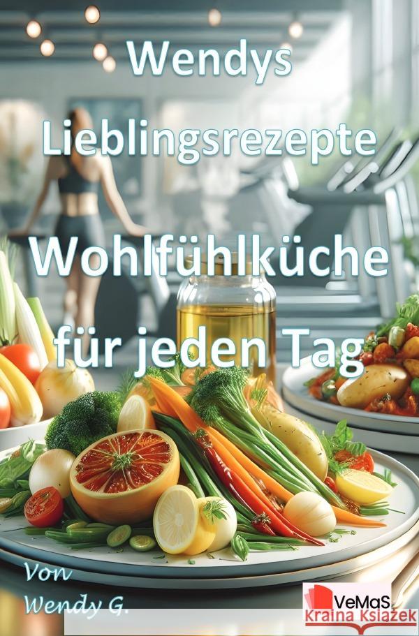 Wendys Lieblingsrezepte - Wohlfühlküche für jeden Tag G., Wendy 9783565189137 epubli