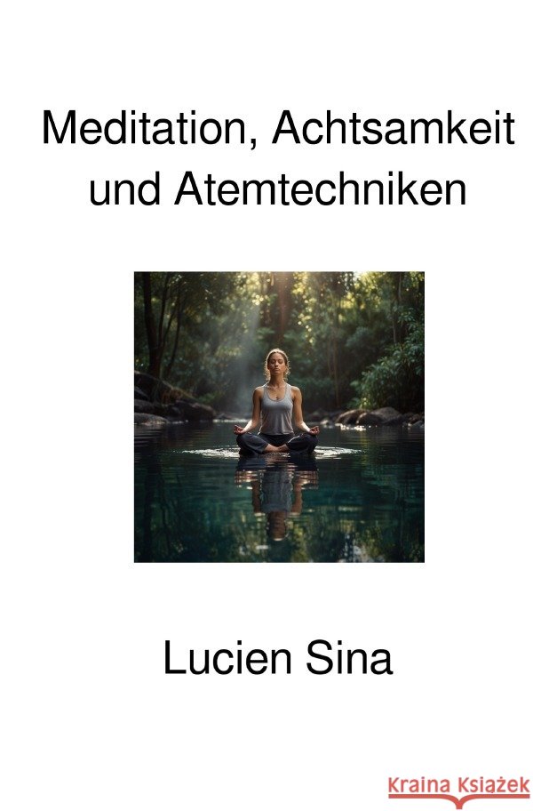 Meditation, Achtsamkeit und Atemtechniken Sina, Lucien 9783565192700