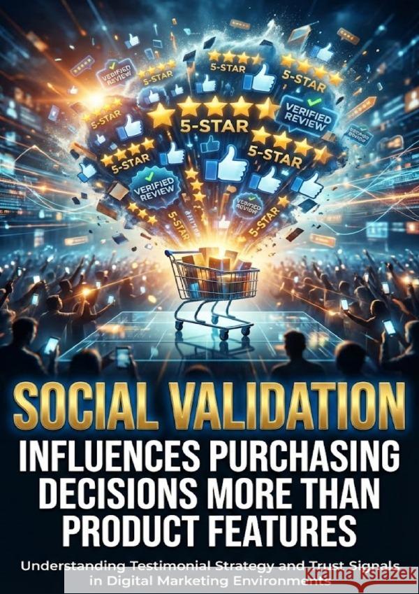 Social Validation Influences Purchasing Decisions More Than Product Features Rothwell, Selene 9783565210237