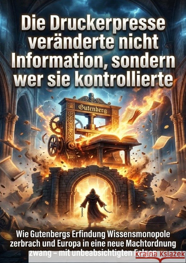 Die Druckerpresse veränderte nicht Information, sondern wer sie kontrollierte Brandt, Miriam 9783565217366