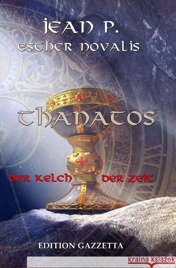 Thanatos - Der Kelch der Zeit P., Jean, Novalis, Esther 9783565219230 epubli