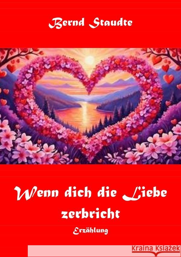 Wenn dich die Liebe zerbricht Staudte, Bernd 9783565230662