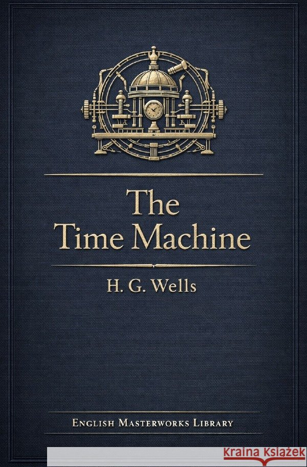 The Time Machine Wells, H. G. 9783565234677 epubli