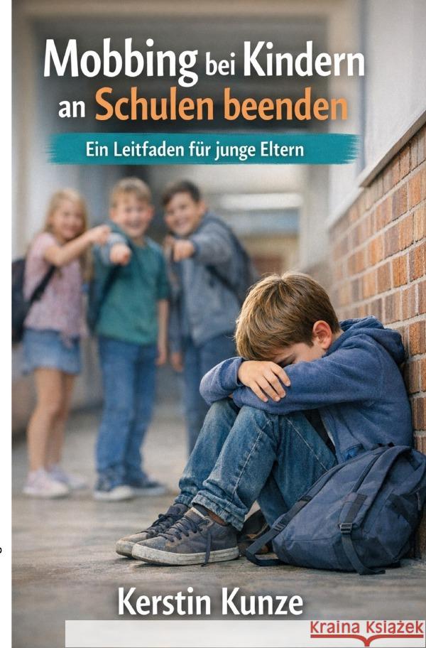 Mobbing bei Kindern an Schulen beenden Kunze, Kerstin 9783565236909
