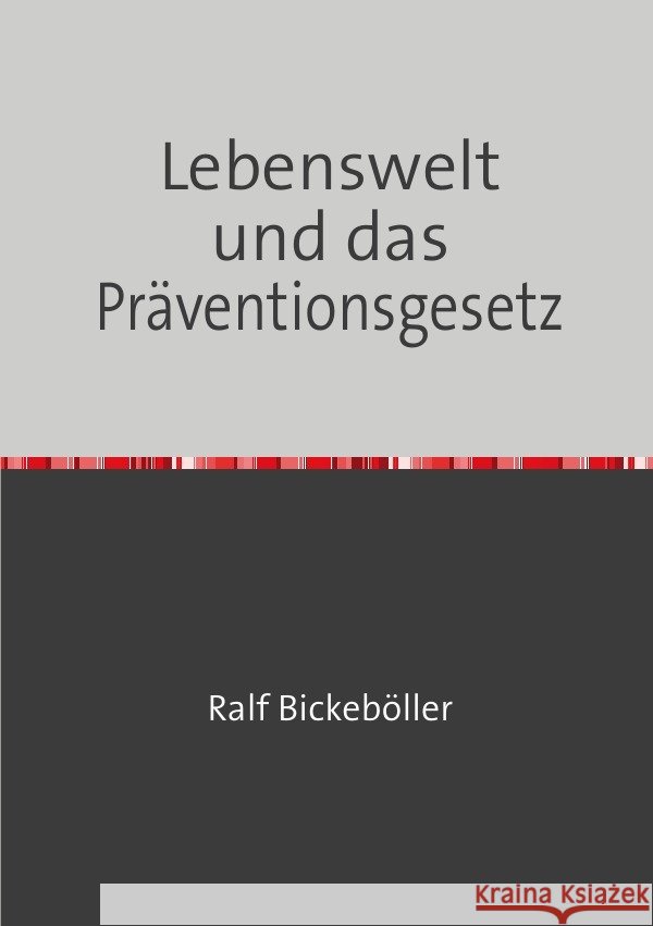 Lebenswelt und das Präventionsgesetz Bickeböller, Ralf 9783565249251