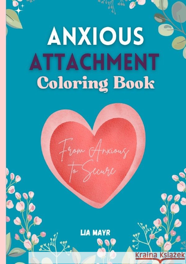 Anxious Attachment Coloring Book - From Anxious to Secure Mayr, Lia 9783565266838