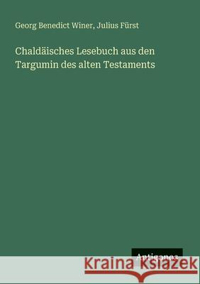 Chald?isches Lesebuch aus den Targumin des alten Testaments Georg Benedict Winer Julius F?rst 9783566002138 Antigonos Verlag