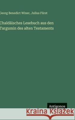 Chald?isches Lesebuch aus den Targumin des alten Testaments Georg Benedict Winer Julius F?rst 9783566012502 Antigonos Verlag