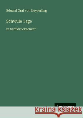 Schw?le Tage: in Gro?druckschrift Eduard Graf Von Keyserling 9783566022440 Antigonos Verlag