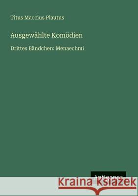 Ausgew?hlte Kom?dien: Drittes B?ndchen: Menaechmi Titus Maccius Plautus 9783566022679