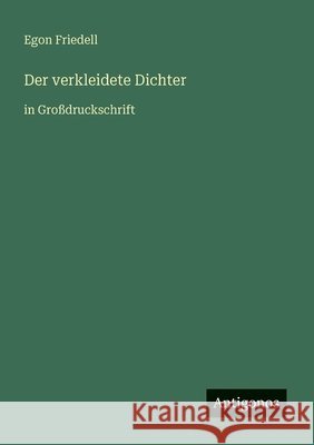 Der verkleidete Dichter: in Gro?druckschrift Egon Friedell 9783566023225 Antigonos Verlag