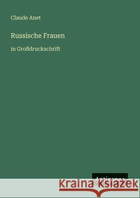 Russische Frauen: in Gro?druckschrift Claude Anet 9783566023348 Antigonos Verlag