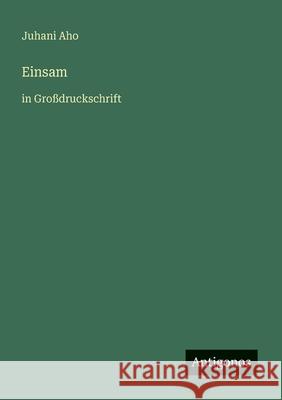 Einsam: in Gro?druckschrift Juhani Aho 9783566023669
