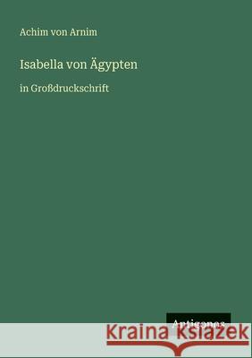 Isabella von ?gypten: in Gro?druckschrift Achim Von Arnim 9783566024505 Antigonos Verlag