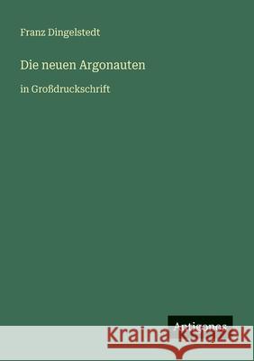 Die neuen Argonauten: in Gro?druckschrift Franz Dingelstedt 9783566025007
