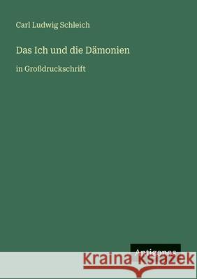 Das Ich und die D?monien: in Gro?druckschrift Carl Ludwig Schleich 9783566025755