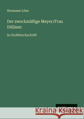 Der zweckm??ige Meyer/Frau D?llmer: in Gro?druckschrift Hermann L?ns 9783566026905 Antigonos Verlag