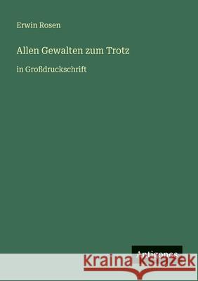 Allen Gewalten zum Trotz: in Gro?druckschrift Erwin Rosen 9783566027391