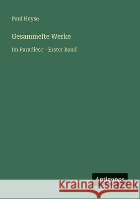 Gesammelte Werke: Im Paradiese - Erster Band Paul Heyse 9783566027773 Antigonos Verlag