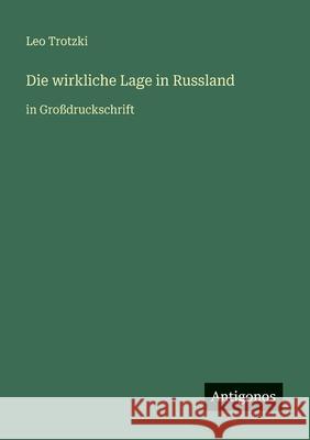 Die wirkliche Lage in Russland: in Gro?druckschrift Leo Trotzki 9783566027858