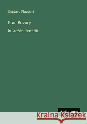 Frau Bovary: in Gro?druckschrift Gustave Flaubert 9783566029883 Antigonos Verlag