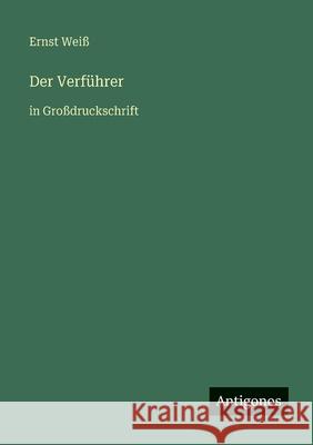 Der Verf?hrer: in Gro?druckschrift Ernst Wei? 9783566030148