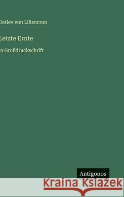 Letzte Ernte: in Gro?druckschrift Detlev Von Liliencron 9783566033613