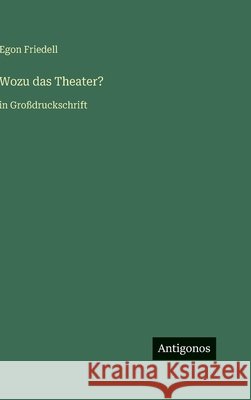 Wozu das Theater?: in Gro?druckschrift Egon Friedell 9783566037185